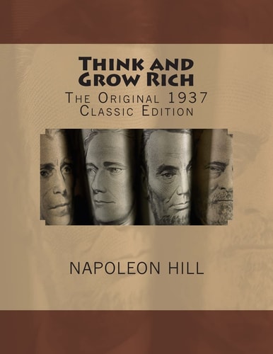 Think and Grow Rich - The Original 1937 Classic Edition
