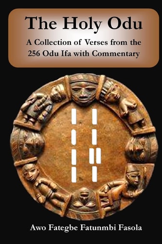 The Holy Odu A Collection of Verses from the 256 Ifa Odu with Commentary