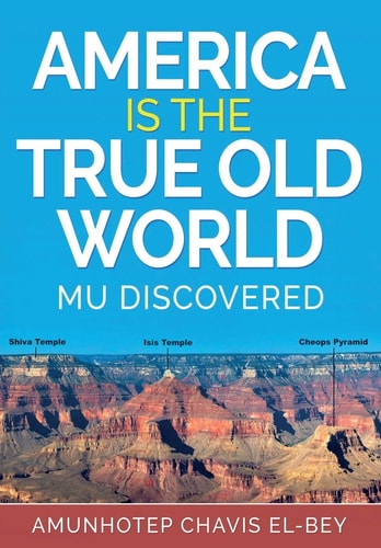 America Is the True Old World - (Volume I of IV) by Amunhotep Chavis El-bey (paperback)