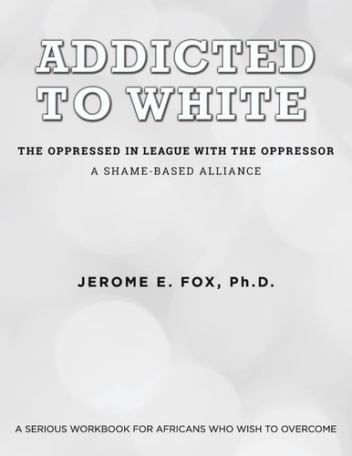 Addicted to White The Oppressed in League with the Oppressor