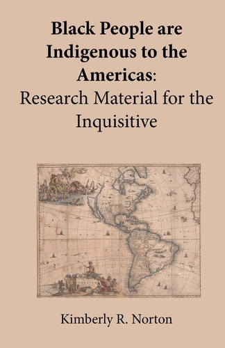 Black People Are Indigenous to the Americas Research Material for the Inqui