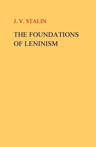 The Foundations of Leninism - by J V Stalin (Paperback)