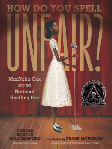 How Do You Spell Unfair?: MacNolia Cox and The National Spelling Bee - by Carole Boston Weatherford (Hardcover)