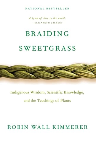 Braiding Sweetgrass - Indigenous Wisdom, Scientific Knowledge and the Teachings of Plants by Robin Wall Kimmerer (paperback)