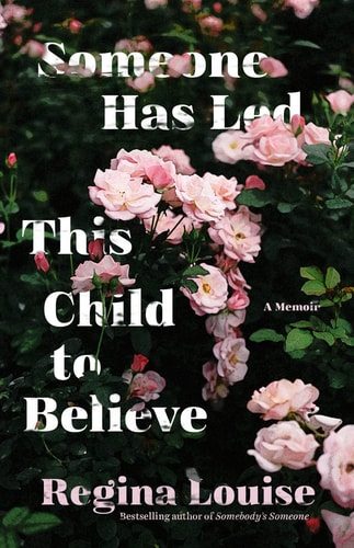 Someone Has LED This Child to Believe - by Regina Louise