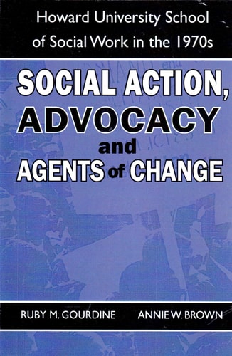 Social Action, Advocacy and Agents of Change: - by Ruby M Gourdine & Annie w Brown (Paperback)