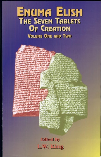 Enuma Elish - the Seven Tablets of Creation The Babylonian and Assyrian Legends Concerning the Creation