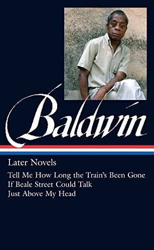 James Baldwin: Later Novels (LOA #272): Tell Me How Long the Train's Been Gone / If Beale Street Could Talk / Just Above My Head (Library of America James Baldwin Edition) by James Baldwin