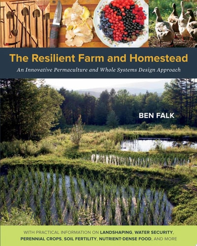 The Resilient Farm and Homestead : An Innovative Permaculture and Whole Systems Design Approachback)