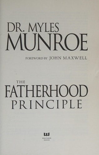The Fatherhood Principle: God's Design and Destiny for Every Man by Myles Munroe