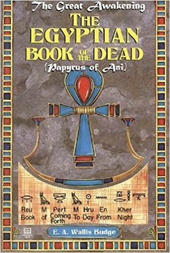 Egyptian Book Of The Dead, The : Papyrus Of Ani (the Great Awakening)