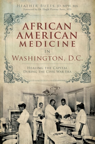 African American Medicine in Washington, D.C. : Healing the Capital During the Civil War Era