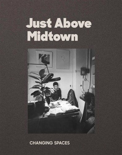 Just Above Midtown: Changing Spaces - by Thomas J Lax & Lilia Rocio Taboada (paperback)
