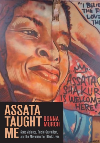 Assata Taught Me: State Violence, Racial Capitalism, and the Movement for Black Lives by Donna Murch