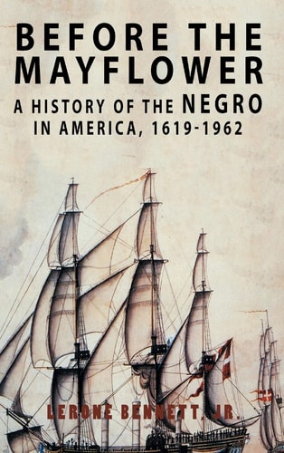 Before The Mayflower: A History Of The Negro In America, 1619-1962