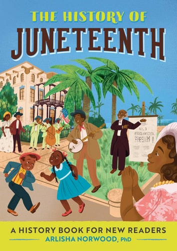 The History of Juneteenth - (History of: A History Series for New Readers) by Arlisha Norwood (Paperback)