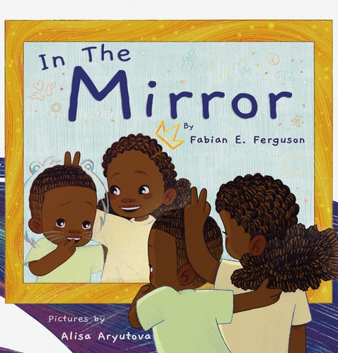 In the Mirror - by Fabian E Ferguson (Hardcover)