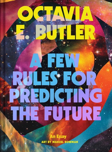 A Few Rules for Predicting the Future - by Octavia E Butler (Hardcover)