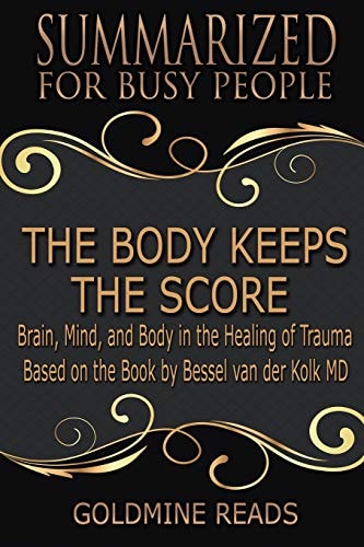 Body Keeps Score - Summarized (paperback)