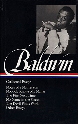 James Baldwin : Collected Essays : Notes Of A Native Son / Nobody Knows My Name / The Fire Next Time / No Name In The Street / The Devil Finds Work / Other Essays (library Of America)