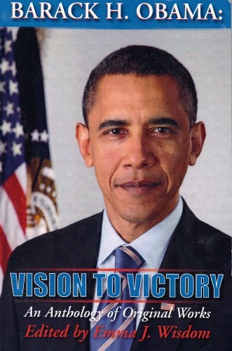 Barack H. Obama: Vision to Victory