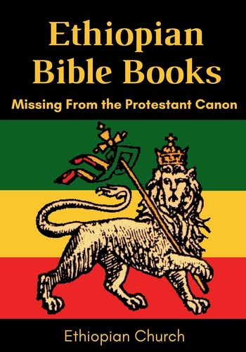 Ethiopian Bible Books : Missing from the Protestant Canon, by Ethiopian Church