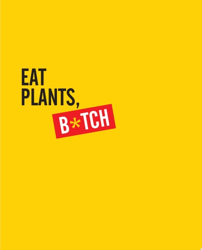 Eat Plants, B*TCH- 91 Vegan recipes that Will Blow Your Meat-Loving mind by Pinky Cole
