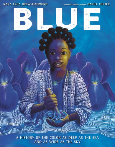 Blue: A History of the Color as Deep as the Sea and as Wide as the Sky by Nana Ekua Brew-Hammond