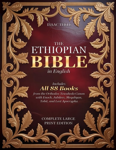 The Ethiopian Bible in English – Complete Large Print Edition: Includes All 88 Books from The Orthodox Tewahedo Canon with Enoch, Jubilees, Meqabyan, Tobit, and Lost Apocrypha