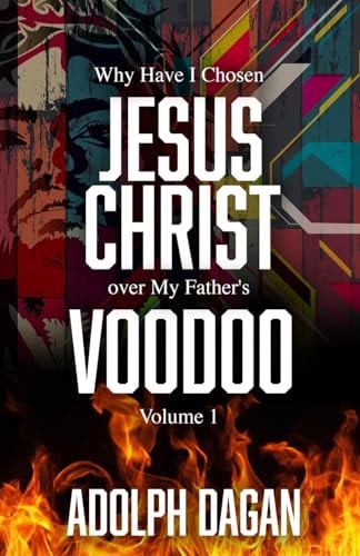 Why I have chosen Jesus Christ over my fathers voodoo