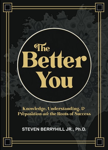 The Better You: Knowledge, Understanding, & Preparation Are the Roots of Success