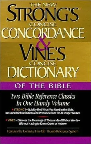 Strong's Concise Concordance and Vine's Concise Dictionary of the Bible Two Bible Reference Classics in One Handy Volume