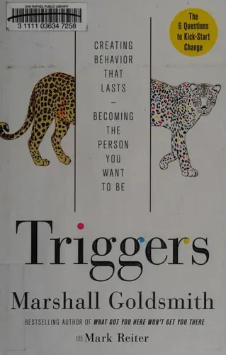 Triggers Creating Behavior That Lasts--Becoming the Person You Want to Be