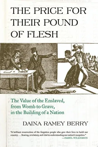 The Price for Their Pound of Flesh The Value of the Enslaved, from Womb to Grave, in the Building of a Nation