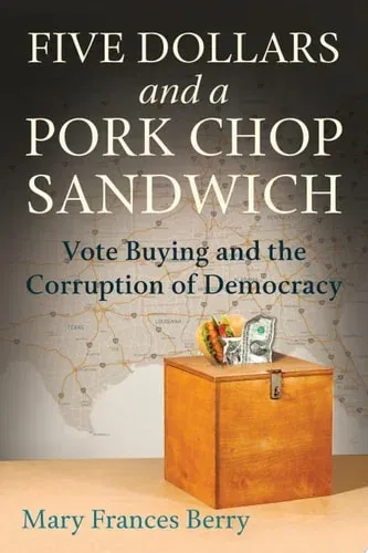 Five Dollars and a Pork Chop Sandwich Vote Buying and the Corruption of Democracy