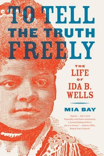 To Tell the Truth Freely The Life of Ida B. Wells