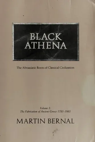 Black Athena: The Afroasiatic Roots of Classical Civilization (The Fabrication of Ancient Greece 1785-1985, Volume 1)
