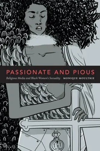Passionate and Pious Religious Media and Black Women's Sexuality