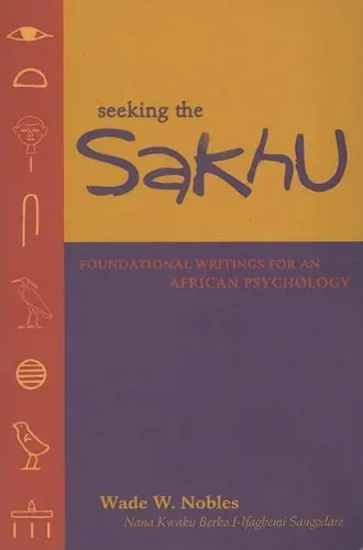 Seeking the Sakhu: Foundational Writings for an African Psychology (paperback)