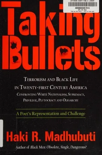 Taking Bullets Terrorism and Black Life in Twenty-first Century America : Confronting White Nationalism, Supremacy, Privilege, Plutocracy and Oligarchy : a Poet's Representation and Challenge