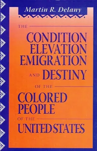 The Condition, Elevation, Emigration, and Destiny of the Colored People of the United States