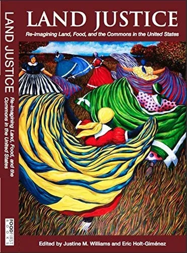 Land Justice Re-imagining Land, Food, and the Commons in the United States