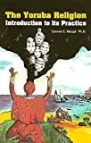 The Yoruba Religion - Introduction to Its Practice
