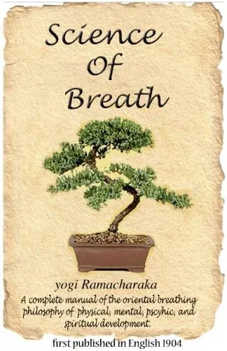Science of Breath A Complete Manual of the Oriental Breathing Philosophy of Physical, Mental, Pyschic, and Spiritual Development