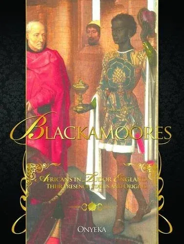 Blackamoores Africans in Tudor England, Their Presence, Status and Origins