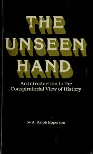 The Unseen Hand An Introduction to the Conspiratorial View of History