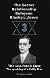 The Secret Relationship Between Blacks and Jews, Vol. 3 The Leo Frank Case: the Lynching of a Guilty Man