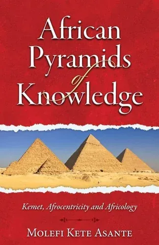 African Pyramids of Knowledge Kemet, Afrocentricity and Africology