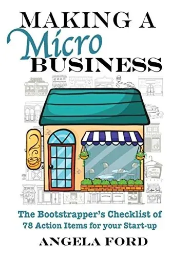Making a Microbusiness A Bootstrapper's Checklist of 78 Action Items for Your Startup