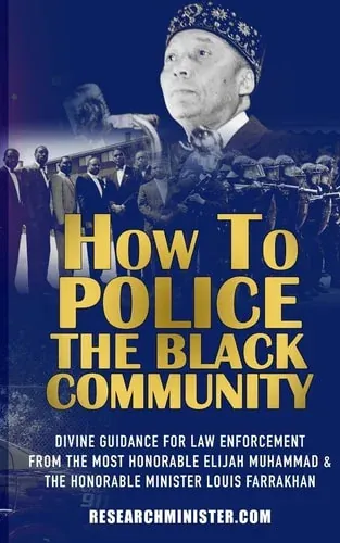 How To Police The Black Community Divine Guidance for Law Enforcement From the Most Honorable Elijah Muhammad and the Honorable Minister Louis Farrakhan